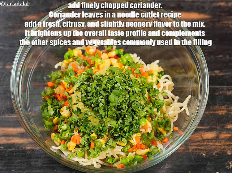 Step 6 – Add 2 tbsp finely <a href="https://www.tarladalal.com/glossary-chopped-coriander-783i">chopped coriander (dhania)</a>. Coriander leaves in a noodle cutlet recipe …