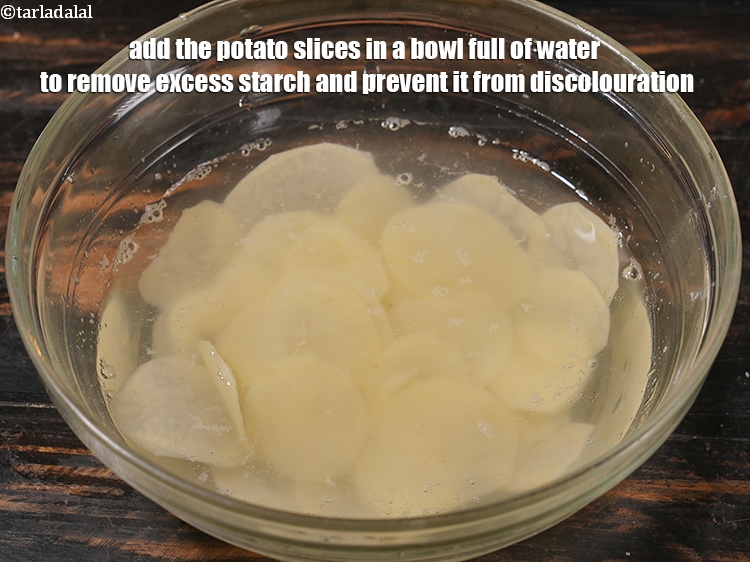 Step 7 – Add the potato slices in a bowl full of water to remove excess starch and …