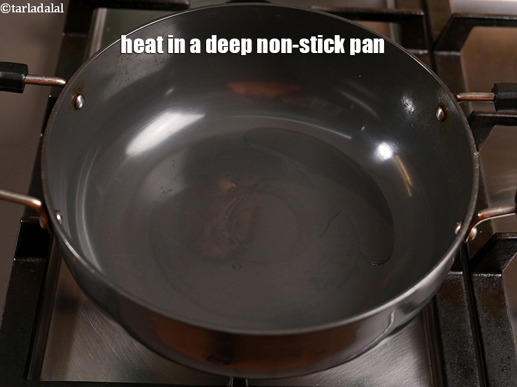 Step 6 – Heat 1 tbsp in a deep non-stick pan.