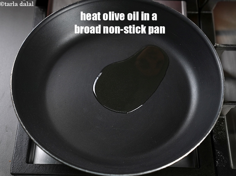 Step 6 – Heat 1 tbsp olive oil in a broad non-stick pan.