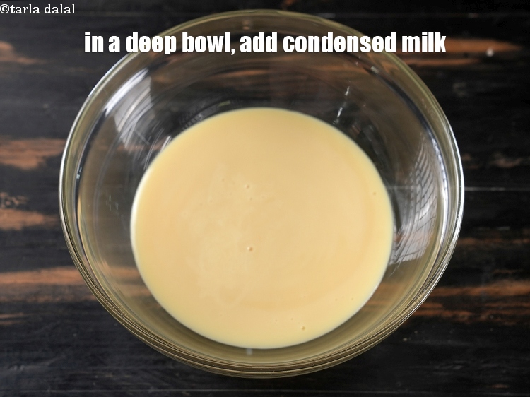 Step 6 – In a deep bowl, add 1&frac14; cups&nbsp;<a href="https://www.tarladalal.com/glossary-condensed-milk-672i">condensed milk</a>.