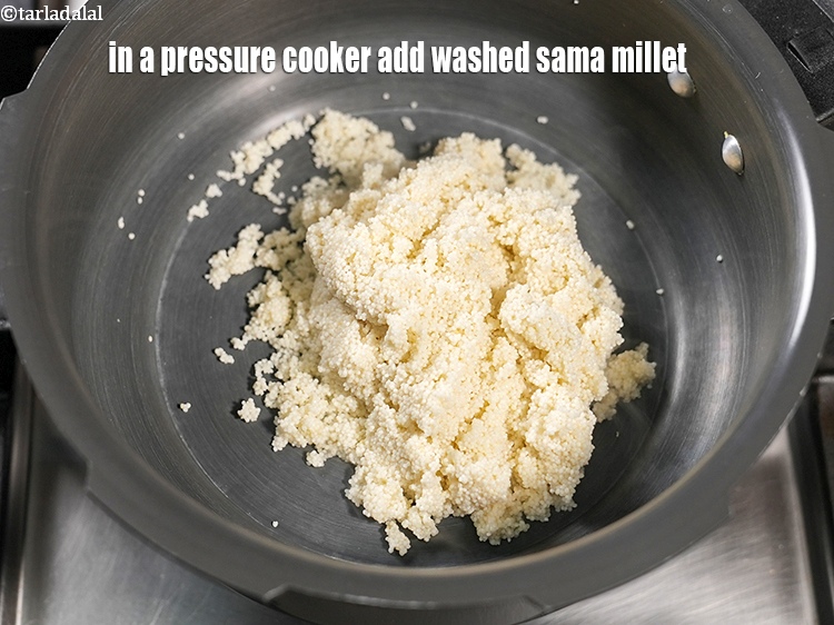 Step 6 – In a pressure cooker add washed sama millet.