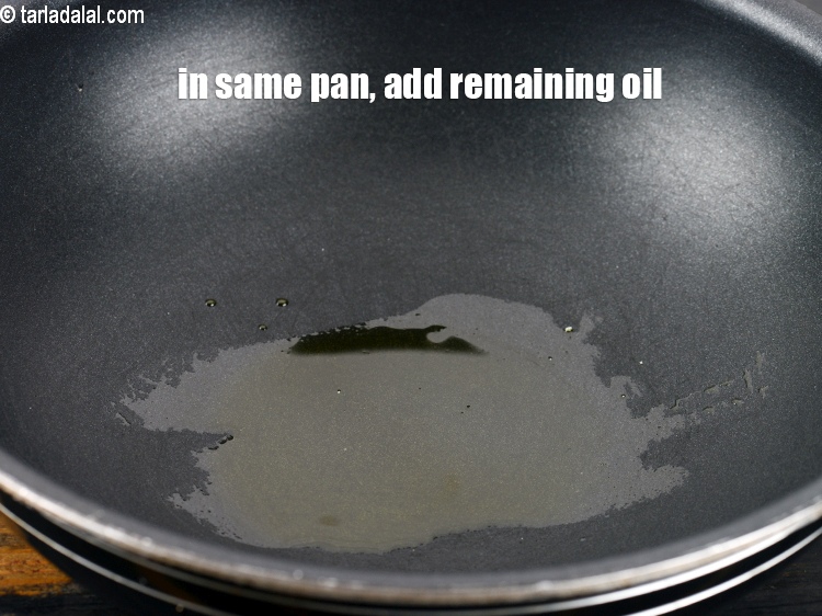 Step 6 – In the same pan, add the remaining oil.