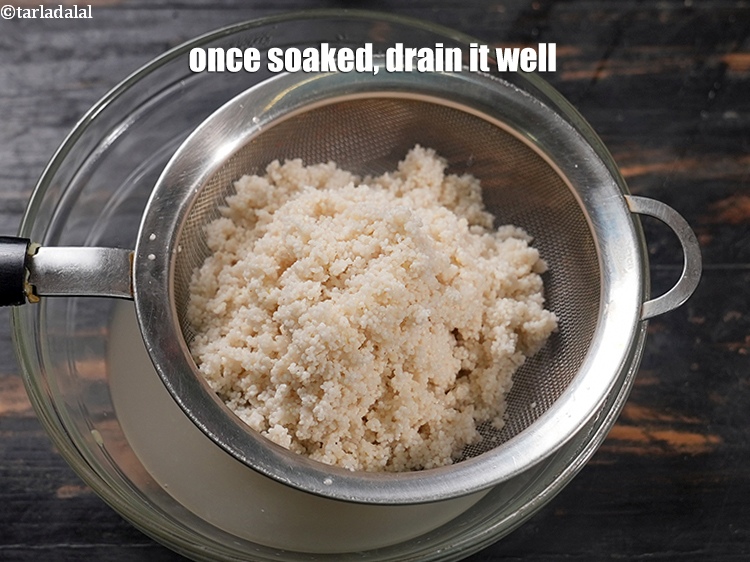 Step 6 – Once soaked, drain it well.&nbsp;