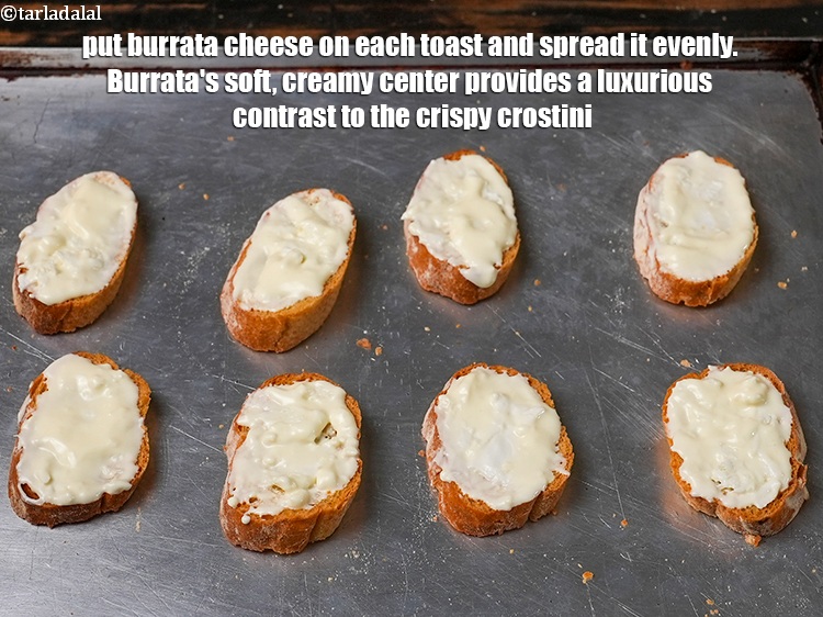 Step 6 – Put 1 tsp of <a href="https://www.tarladalal.com/glossary-burrata-cheese-2635i">burrata cheese</a>&nbsp;on each toast and spread it evenly. Burrata&#39;s soft, …