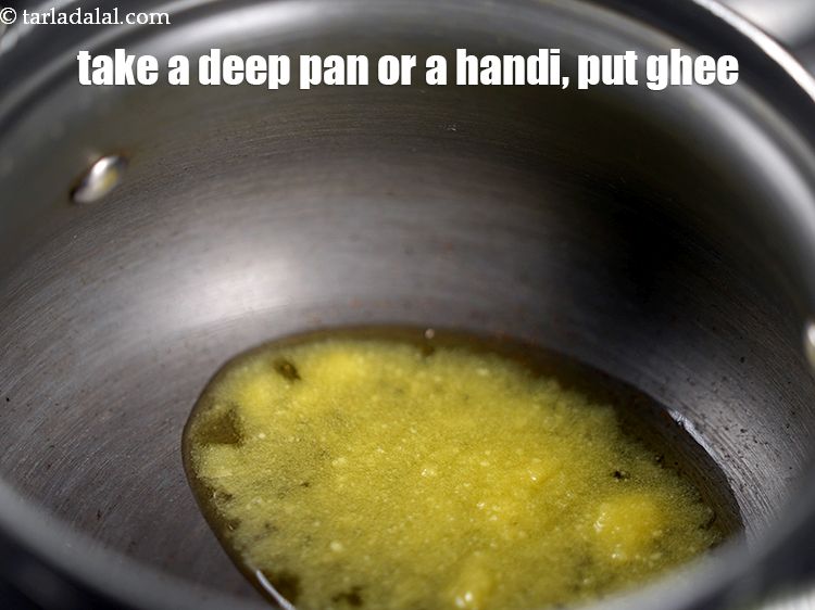 Step 47 – Take a deep non-stick pan or a handi, put 1 tbsp&nbsp;<a href="https://www.tarladalal.com/glossary-ghee-245i">ghee</a>.