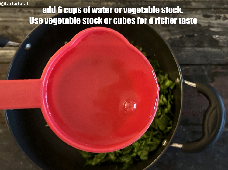 Step 8 – Add&nbsp;6 cups of water or <a href="https://www.tarladalal.com/basic-vegetable-stock-38556r">vegetable stock</a>. Use vegetable stock for a richer taste.&nbsp;