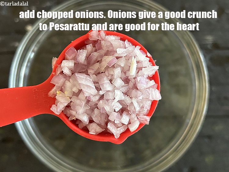 Step 8 – Add&nbsp;<meta charset="UTF-8" />1/4 cup&nbsp;finely&nbsp;<a href="glossary-chopped-onions-722i">chopped onions</a>. Onions give a good crunch to&nbsp;&nbsp;Pesarattu and are very …