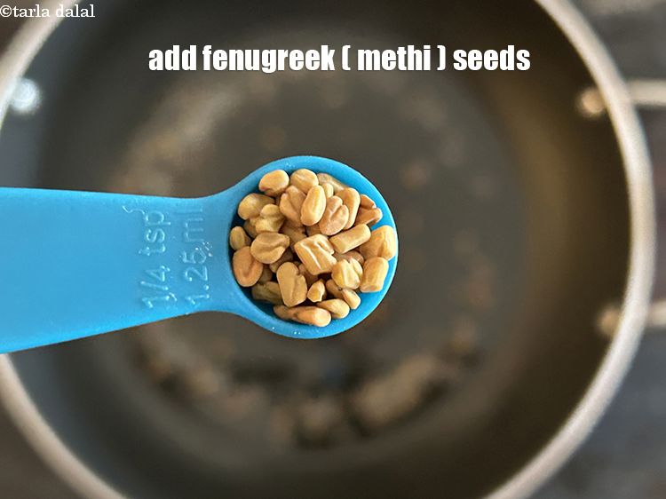 Step 7 – Add&nbsp;<meta charset="UTF-8" />1/4 tsp&nbsp;<a href="glossary-fenugreek-seeds-methi-dana-methi-ke-dane-methi-seeds-991i">fenugreek (methi) seeds</a>.