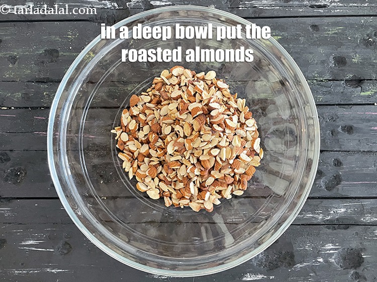 Step 14 – In a deep bowl put the roasted almonds.