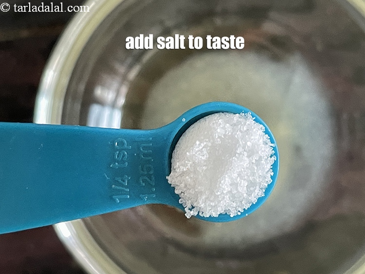 Step 18 – Add salt to taste. We added 1/4th&nbsp;tsp salt.