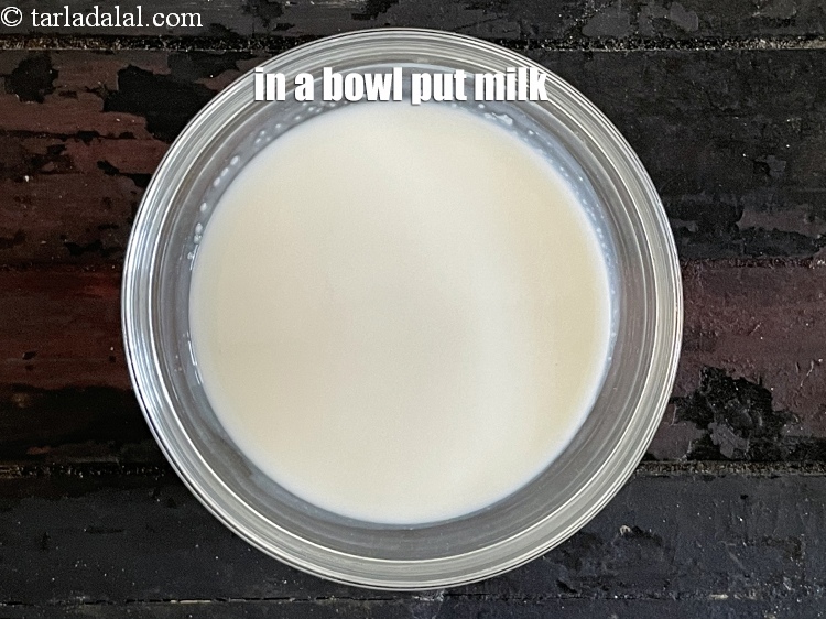 Step 6 – In a bowl put &nbsp;<meta charset="UTF-8" />1/4 cup&nbsp;<a href="glossary-low-fat-milk-low-cal-milk-skim-milk-toned-milk-516i">low-fat milk</a>&nbsp;, 99.7% fat-free.