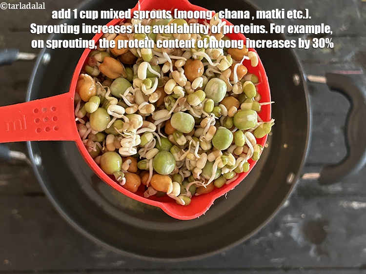 Step 7 – Add&nbsp;<meta charset="UTF-8" />1 cup&nbsp;<a href="glossary-mixed-sprouts-195i">mixed sprouts</a>&nbsp;(moong , chana , matki etc.).&nbsp;Sprouting increases the availability of …
