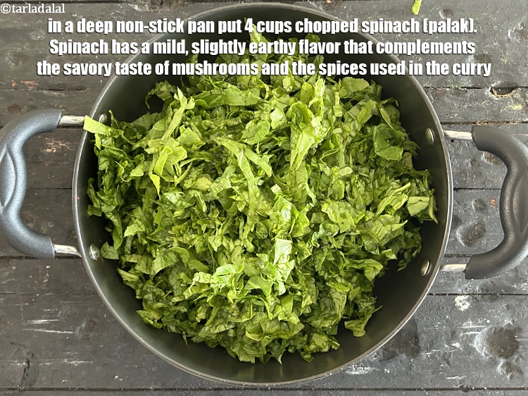 Step 38 – In a deep non-stick pan put&nbsp;4 cups&nbsp;<a href="glossary-chopped-spinach-780i">chopped spinach (palak)</a>.&nbsp;Spinach has a mild, slightly earthy …
