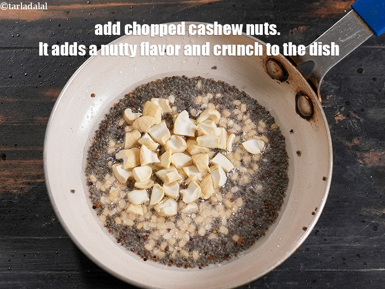 Step 7 – Add 1 tbsp chopped <a href="https://www.tarladalal.com/glossary-cashew-nuts-kaju-840i">cashew nuts (kaju)</a>. It adds a nutty flavor and crunch …
