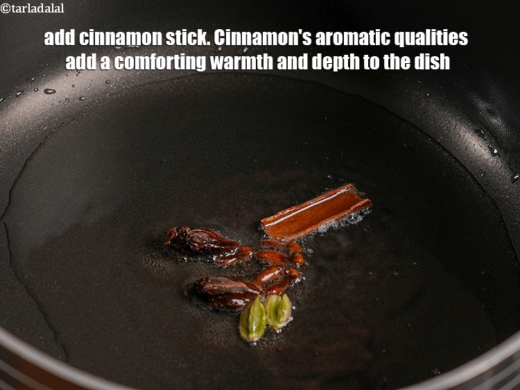 Step 7 – Add 1 big <a href="https://www.tarladalal.com/glossary-cinnamon-dalchini-346i">cinnamon (dalchini)</a>&nbsp;stick. Cinnamon's aromatic qualities add a comforting warmth and depth …