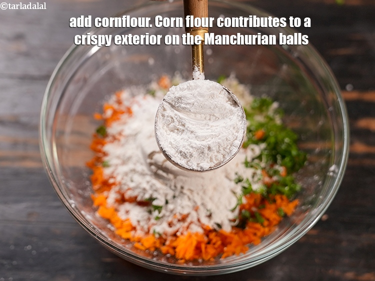Step 7 – Add &frac14; cup <a href="https://www.tarladalal.com/glossary-cornflour-cornstarch-maize-starch-corn-flour-112i">cornflour</a>. Corn flour contributes to a crispy exterior on the Manchurian …