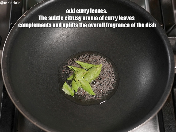 Step 10 – Add 12 to 15 <a href="https://www.tarladalal.com/glossary-curry-leaves-kadi-patta-kadipatta-388i">curry leaves (kadi patta)</a>. The subtle citrusy aroma of curry …