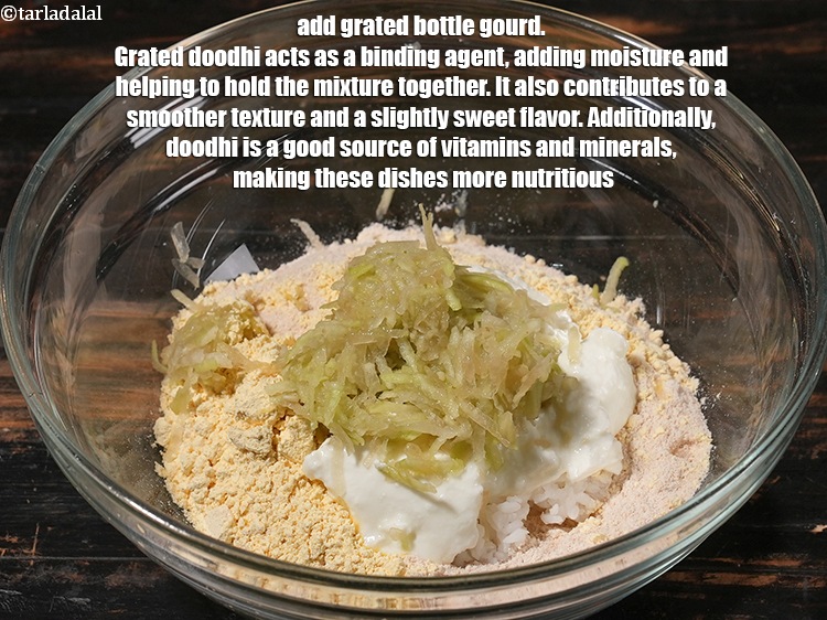 Step 7 – Add &frac14; cup <a href="https://www.tarladalal.com/glossary-grated-bottle-gourd-1048i">grated bottle gourd (doodhi / lauki)</a>. Grated doodhi acts as a …