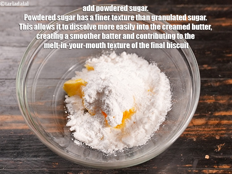 Step 7 – Add &frac12; cup <a href="https://www.tarladalal.com/glossary-powdered-sugar-280i">powdered sugar</a>. Powdered sugar has a finer texture than granulated sugar. …