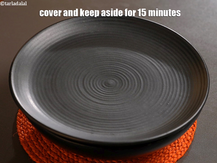 Step 7 – Cover and keep aside for 15 minutes.
