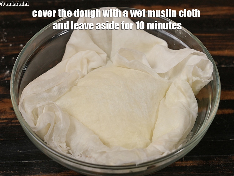 Step 10 – Cover the dough with a wet muslin cloth and leave aside for 10 minutes.