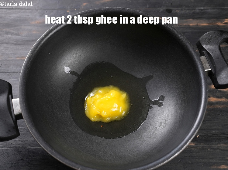 Step 11 – Heat 2 tbsp ghee in a deep pan.