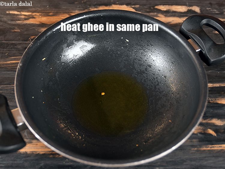 Step 7 – Heat 1 tbsp ghee in the same kadhai.
