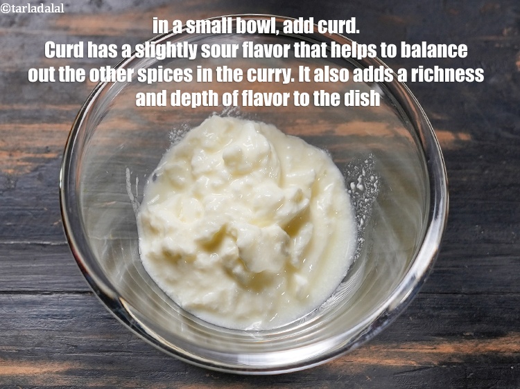 Step 7 – In a small bowl, add &frac14; cup <a href="https://www.tarladalal.com/glossary-curd-dahi-yogurt-yoghurt-383i">curd (dahi)</a>. Curd has a slightly sour …