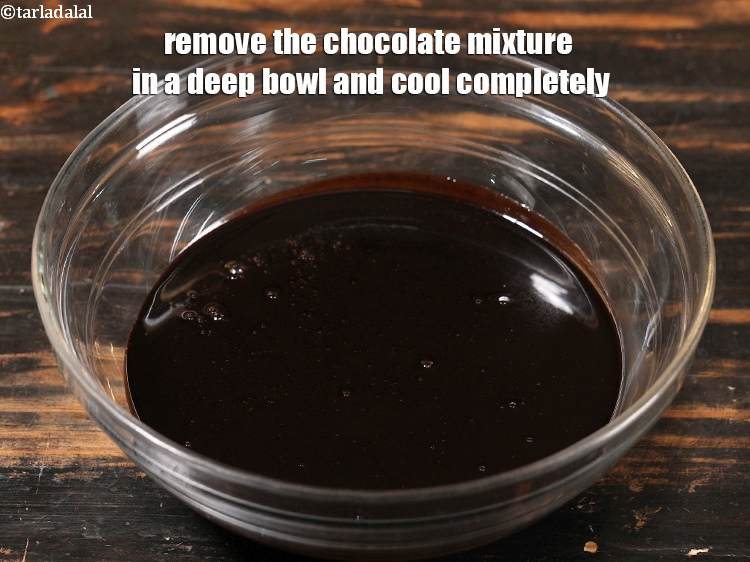 Step 7 – Remove the chocolate mixture in a deep bowl and cool completely.