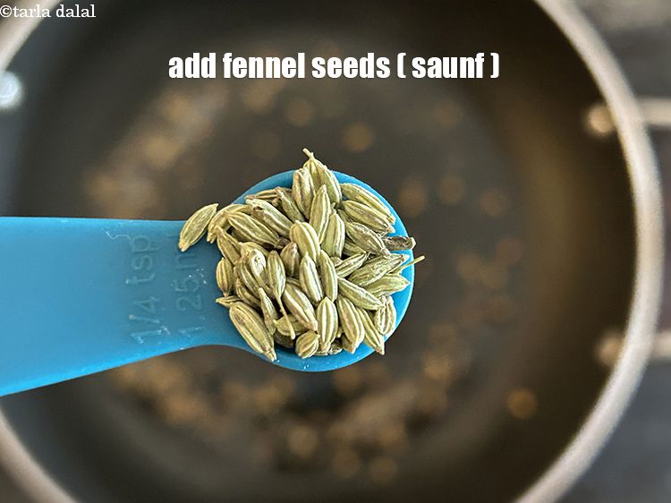 Step 8 – Add&nbsp;<meta charset="UTF-8" />1/4 tsp&nbsp;<a href="glossary-fennel-seeds-saunf-sauf-410i">fennel seeds (saunf)</a>.