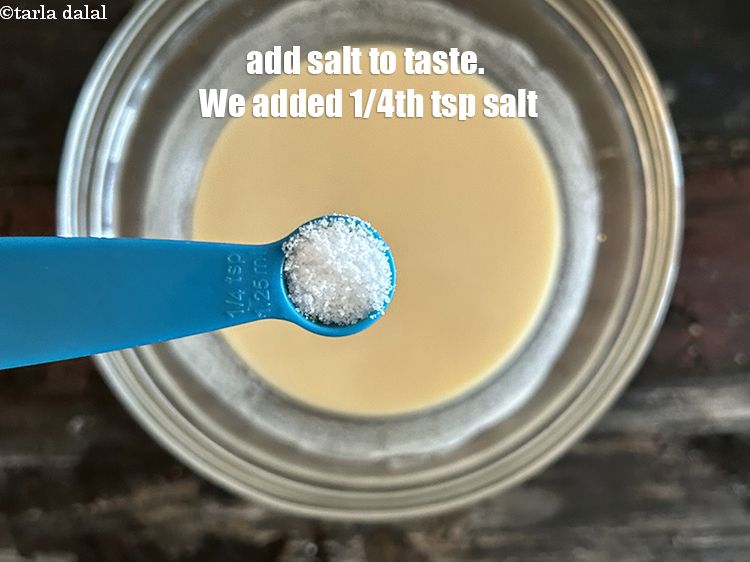 Step 7 – Add salt to taste. We added 1/4th&nbsp;tsp salt.