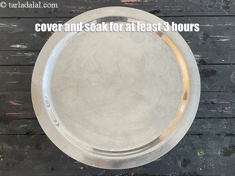 Step 8 – Cover and soak the dal and rice for atleast 3 hours.