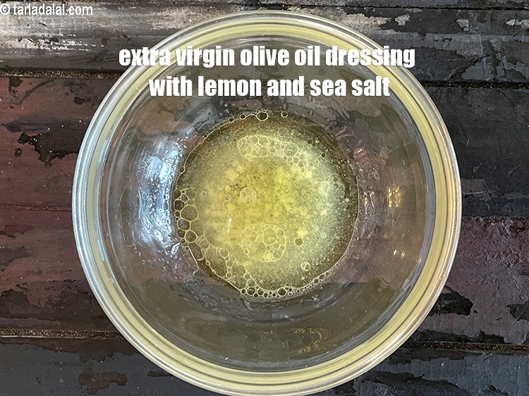 Step 7 – Keep aside. <u><em>Extra virgin olive oil dressing with lemon juice and sea salt.&nbsp;</em></u>