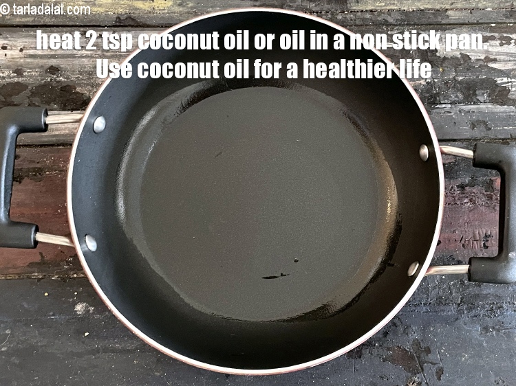 Step 7 – Heat 2 tsp coocnut oil or oil in a non-stick pan. Use coconut oil for …
