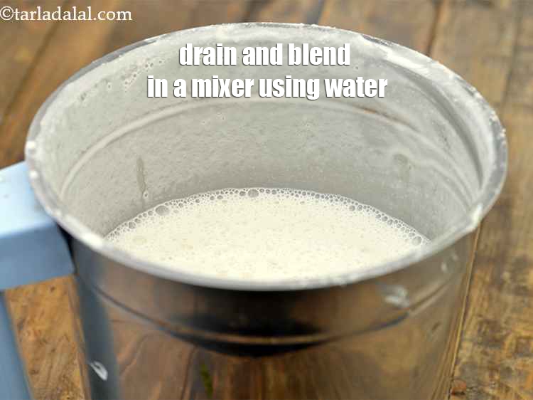 Step 7 – Drain and blend in a mixer using 1&frac12; cups of water.