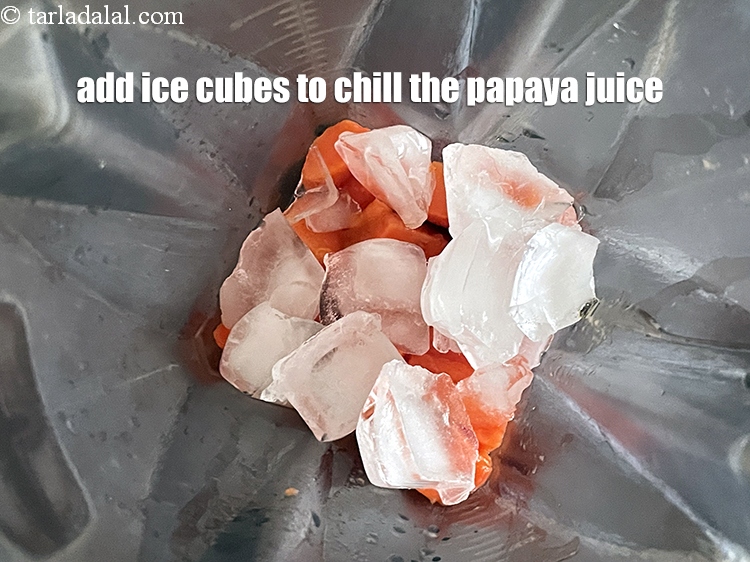 Step 8 – Add 12 ice cubes to chill the papaya juice.