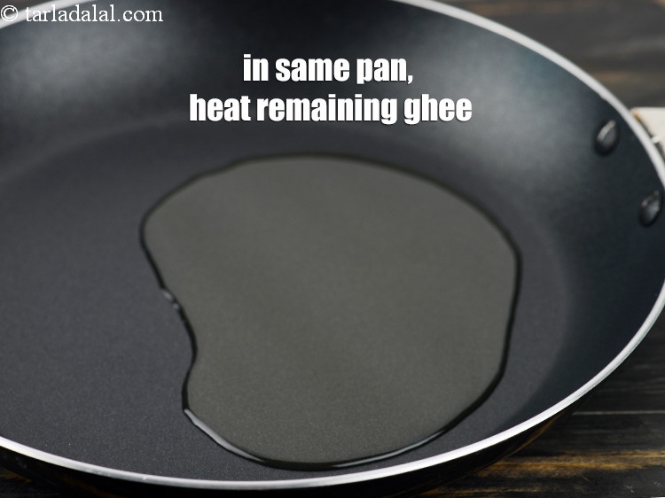 Step 7 – In the same broad non-stick pan, heat the remaining 3 tbsp of ghee.
