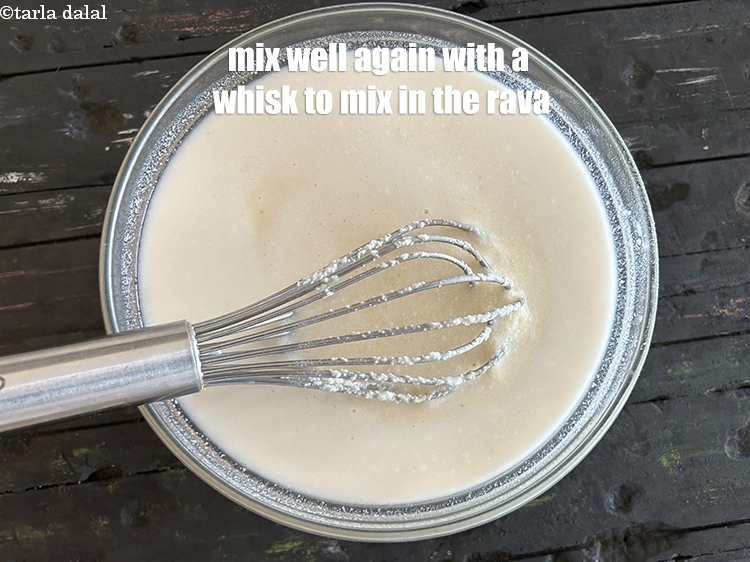 Step 8 – Mix well again with a whisk to mix in the rava.