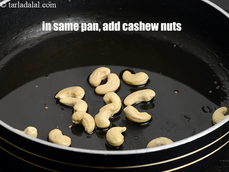 Step 7 – In a same pan, add 3 tbsp <a href="https://www.tarladalal.com/glossary-cashew-nuts-kaju-840i">cashew nuts (kaju)</a>.
