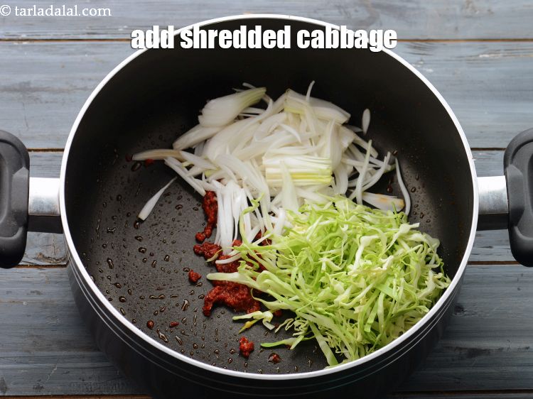 Step 14 – Add 1/2 cup&nbsp;<a href="https://www.tarladalal.com/glossary-shredded-cabbage-763i">shredded cabbage</a>.&nbsp;<a href="https://www.tarladalal.com/recipes-using-cabbage-248">Cabbage</a> is&nbsp;<a href="https://www.tarladalal.com/recipes-for-Healthy-Low-Calorie-Weight-Loss-383">low in calories</a>,&nbsp;<a href="https://www.tarladalal.com/recipes-for-Home-Remedies-to-relieve-Constipation-592">relieves constipation</a>, good for diabetics. …