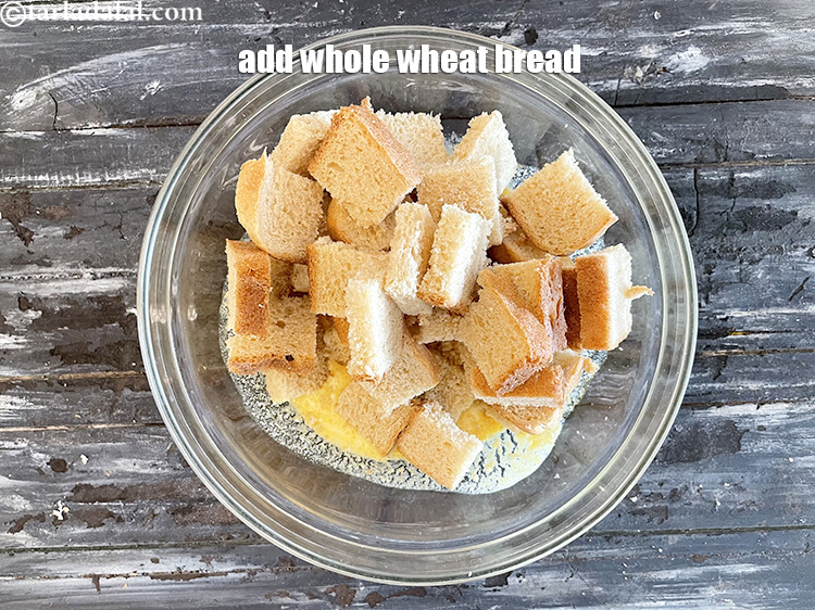 Step 8 – Add whole wheat bread, cut into cubes from 5 slices of bread. You can use …