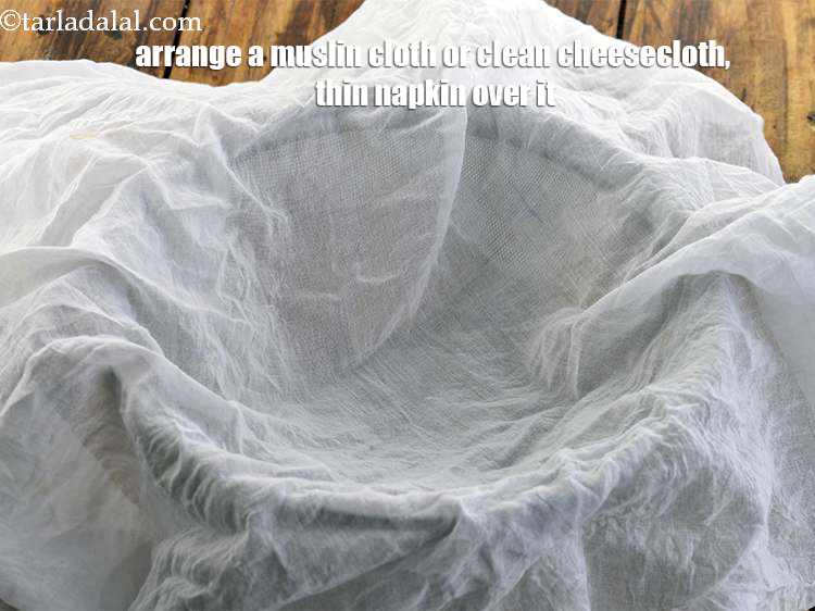 Step 7 – You can use a muslin cloth, cheesecloth or any thin napkin for draining the curdled …