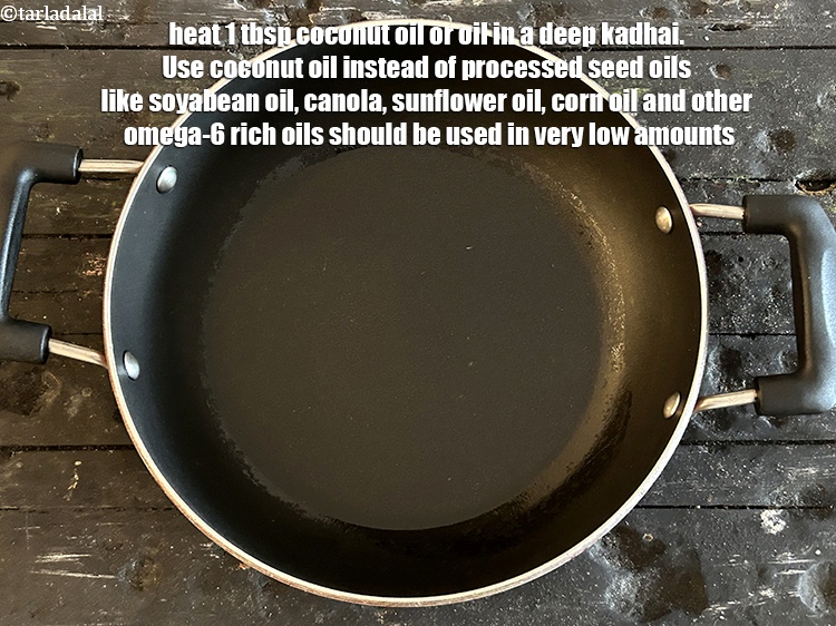 Step 8 – Heat 1 tbsp coconut oil or oil in a deep kadhai.&nbsp;Use <a href="http://www.tarladalal.com/recipes-using-coconut-oil-1186">coconut oil</a> instead …