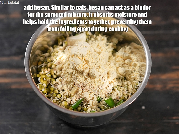 Step 8 – Add 1 tbsp <a href="https://www.tarladalal.com/glossary-besan-chana-dal-flour-bengal-gram-flour-952i">besan (bengal gram flour)</a>. Similar to oats, besan can act as …