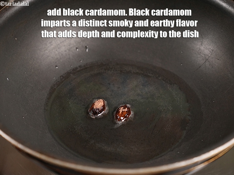 Step 8 – Add 2 <a href="https://www.tarladalal.com/glossary-black-cardamom-badi-elaichi-moti-elaichi-263i">black cardamom (badi elaichi)</a>. Black cardamom imparts a distinct smoky and earthy …