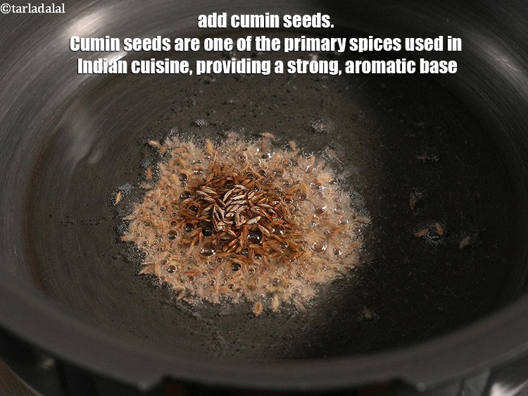 Step 8 – Add 1 tsp&nbsp;<a href="https://www.tarladalal.com/glossary-cumin-seeds-jeera-zeera-381i">cumin seeds (jeera)</a>. Cumin seeds are one of the primary spices used …