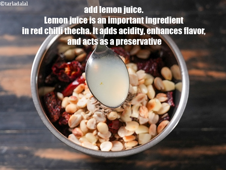 Step 8 – Add 1 tsp&nbsp;<a href="https://www.tarladalal.com/glossary-lemon-juice-numbi-ka-ras-nimbu-ka-juice-471i">lemon juice</a>. Lemon juice is an important ingredient in red chilli thecha. …
