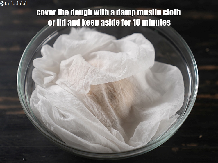 Step 8 – Cover the dough with a damp muslin cloth or lid and keep aside for 10 …