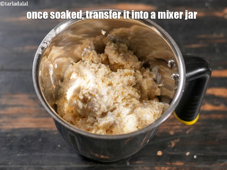 Step 9 – Once soaked, transfer it into a mixer jar.